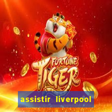 assistir liverpool x manchester city ao vivo futemax